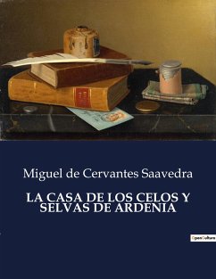 LA CASA DE LOS CELOS Y SELVAS DE ARDENIA - De Cervantes Saavedra, Miguel