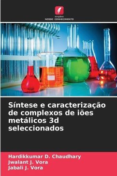 Síntese e caracterização de complexos de iões metálicos 3d seleccionados - Chaudhary, Hardikkumar D.;Vora, Jwalant J.;Vora, Jabali J.