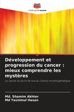 Développement et progression du cancer : mieux comprendre les mystères - Akhter, Md. Shamim; Hasan, Md Tasnimul