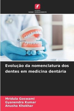 Evolução da nomenclatura dos dentes em medicina dentária - Goswami, Mridula;Kumar, Gyanendra;Khokhar, Anusha