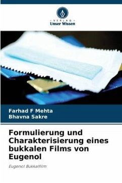 Formulierung und Charakterisierung eines bukkalen Films von Eugenol - Mehta, Farhad F;Sakre, Bhavna
