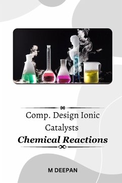 Design Ionic Catalysts Chemical Reactions - Deepan, M.