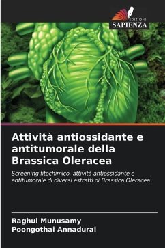 Attività antiossidante e antitumorale della Brassica Oleracea - Munusamy, Raghul;Annadurai, Poongothai