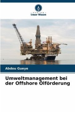 Umweltmanagement bei der Offshore Ölförderung - Gueye, Abdou
