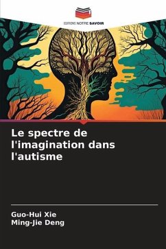 Le spectre de l'imagination dans l'autisme - XIE, Guo-Hui;Deng, Ming-Jie