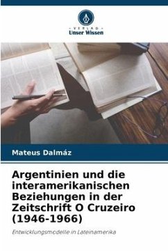 Argentinien und die interamerikanischen Beziehungen in der Zeitschrift O Cruzeiro (1946-1966) - Dalmáz, Mateus