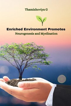 Enriched Environment Promotes Neurogenesis and Myelination - G, Thamizhoviya