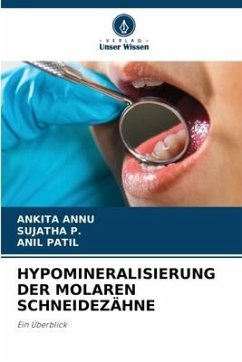 HYPOMINERALISIERUNG DER MOLAREN SCHNEIDEZÄHNE - Annu, Ankita;P., Sujatha;Patil, Anil