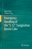 Emergency Handling of the &quote;5.12&quote; Tangjiashan Barrier Lake (eBook, PDF)