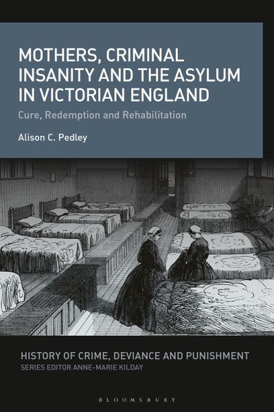 Mothers, Criminal Insanity and the Asylum in Victorian England (eBook, ePUB) Mothers, Criminal Insanity and the Asylum in Victorian England (eBook, ePUB)