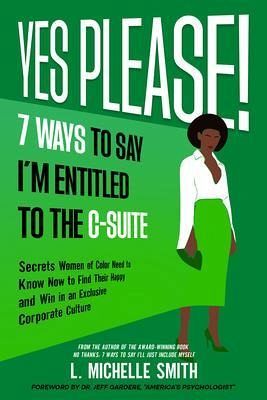 Yes Please! 7 Ways to Say I'm Entitled to the C-Suite (eBook, ePUB) Yes Please! 7 Ways to Say I'm Entitled to the C-Suite (eBook, ePUB)
