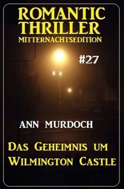 Cover Das Geheimnis um Wilmington Castle: Romantic Thriller Mitternachtsedition 27 (eBook, ePUB)