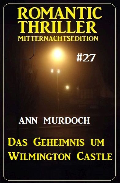 Das Geheimnis um Wilmington Castle: Romantic Thriller Mitternachtsedition 27 (eBook, ePUB)