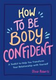 How to Be Body Confident (eBook, ePUB)