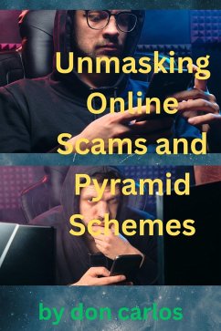 Unmasking Online Scams and Pyramid Schemes: Essential Guide to Protecting Yourself from Digital Frauds (eBook, ePUB) - Carlos, Don