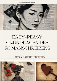 easy-peasy Grundlagen des Romanschreibens, wichtige Tipps für dein erstes Buch, Nachschlagewerk, Unterstützung für Autoren (eBook, ePUB) - Siebler-Ferry, Silvia