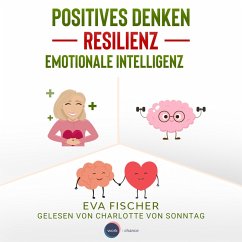 Positives Denken, Resilienz, emotionale Intelligenz (MP3-Download) - Fischer, Eva