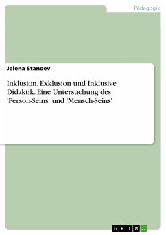 Inklusion, Exklusion und Inklusive Didaktik. Eine Untersuchung des 'Person-Seins' und 'Mensch-Seins' (eBook, PDF)