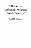 &quote;Threads of Affection: Weaving Love's Tapestry&quote; (eBook, ePUB)