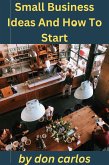 Small Business Ideas And How To Start (eBook, ePUB)