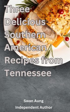 Three Delicious Southern American Recipes from Tennessee (eBook, ePUB) - Aung, Swan