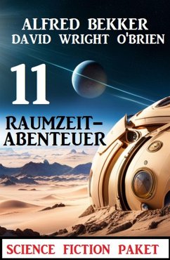 11 Raumzeit-Abenteuer: Science Fiction Paket (eBook, ePUB) - Bekker, Alfred; O'Brien, David Wright