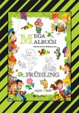 MEGA MALBUCH - ENTDECKE DEN FRÜHLING - LUSTIGE MOTIVE - KREATIVES ZEICHNEN - ENTSPANNT LERNEN - MALVORLAGEN (eBook, ePUB)