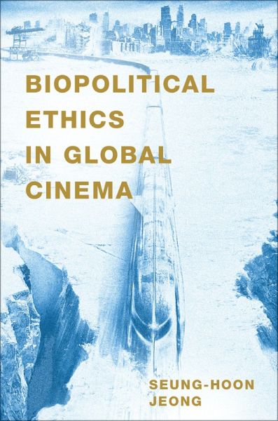 Biopolitical Ethics in Global Cinema (eBook, PDF) Biopolitical Ethics in Global Cinema (eBook, PDF)