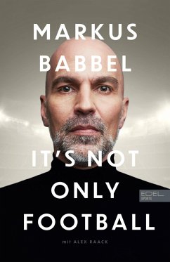 Markus Babbel - It's not only Football (eBook, ePUB) - Babbel, Markus; Raack, Alex