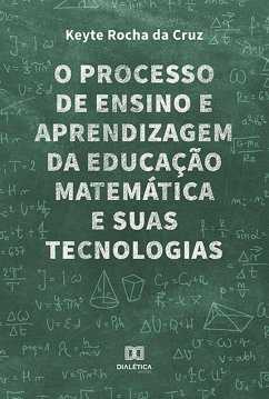 O processo de ensino e aprendizagem da educação matemática e suas tecnologias (eBook, ePUB) - Cruz, Keyte Rocha da