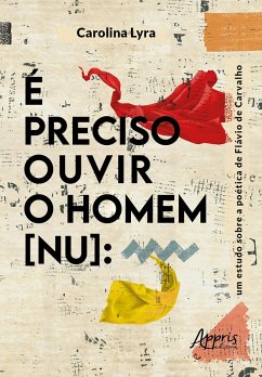 É Preciso Ouvir o Homem [Nu]: Um Estudo sobre a Poética de Flávio de Carvalho (eBook, ePUB) - Lyra, Carolina