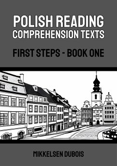 Polish Reading Comprehension Texts: First Steps - Book One (eBook, ePUB) - Dubois, Mikkelsen