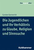 Die Jugendlichen und ihr Verhältnis zu Glaube, Religion und Sinnsuche (eBook, PDF)