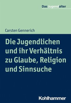 Die Jugendlichen und ihr Verhältnis zu Glaube, Religion und Sinnsuche (eBook, ePUB) - Gennerich, Carsten