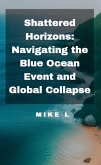 Shattered Horizons: Navigating the Blue Ocean Event and Global Collapse (eBook, ePUB)