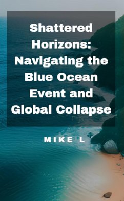 Shattered Horizons: Navigating the Blue Ocean Event and Global Collapse (eBook, ePUB) - L, Mike