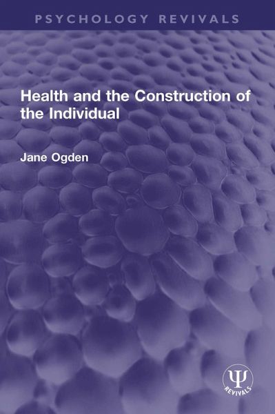 Health and the Construction of the Individual (eBook, PDF) Health and the Construction of the Individual (eBook, PDF)