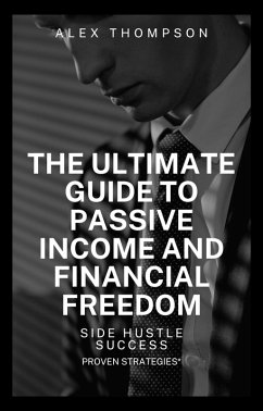 Side Hustle Success: The Ultimate Guide to Passive and Financial Freedom (eBook, ePUB) - Thompson, Alex