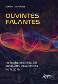 Ouvintes Falantes: Produção e Recepção dos Programas Jornalísticos no Rádio AM (eBook, ePUB) Ouvintes Falantes: Produção e Recepção dos Programas Jornalísticos no Rádio AM (eBook, ePUB)