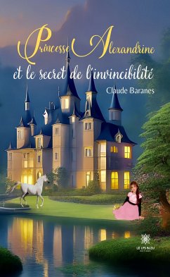 Princesse Alexandrine et le secret de l’invincibilité (eBook, ePUB) - Baranes, Claude