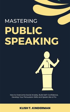 Mastering Public Speaking (eBook, ePUB) - T. Kinderman, Klish