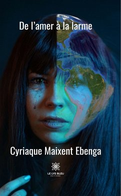 De l’amer à la larme (eBook, ePUB) - Maixent Ebenga, Cyriaque
