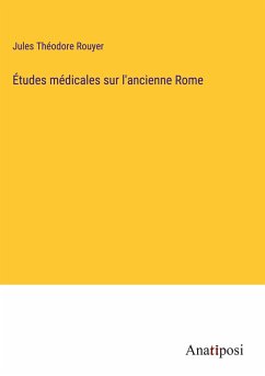 Études médicales sur l'ancienne Rome - Rouyer, Jules Théodore