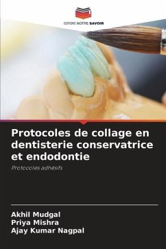 Protocoles de collage en dentisterie conservatrice et endodontie - MUDGAL, AKHIL;MISHRA, PRIYA;NAGPAL, AJAY KUMAR