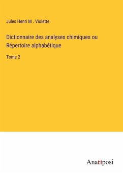 Dictionnaire des analyses chimiques ou Répertoire alphabétique - Violette, Jules Henri M .