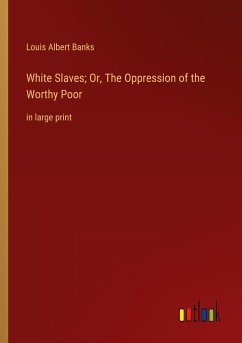White Slaves; Or, The Oppression of the Worthy Poor