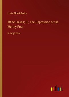 White Slaves; Or, The Oppression of the Worthy Poor - Banks, Louis Albert