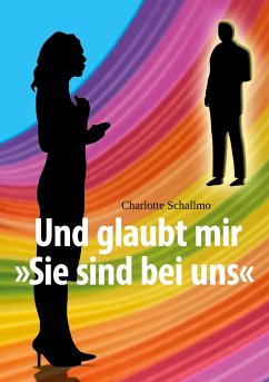 Und glaubt mir »Sie sind bei uns« - Schallmo, Charlotte