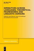 Diminutives across Languages, Theoretical Frameworks and Linguistic Domains