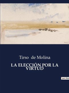 LA ELECCIÓN POR LA VIRTUD - De Molina, Tirso